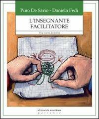 L'insegnante facilitatore. Una nuova frontiera - Pino De Sario, Daniela Fedi - Libro Edizioni La Meridiana 2011, Partenze... per educare alla pace | Libraccio.it