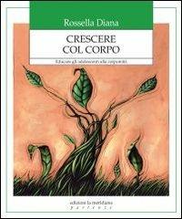 Crescere col corpo. Educare gli adolescenti alla corporeità - Rossella Diana - Libro Edizioni La Meridiana 2012, Partenze... per educare alla pace | Libraccio.it