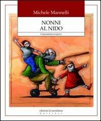 Nonni al nido. Generazioni in gioco - Michele Mannelli - Libro Edizioni La Meridiana 2012, Partenze... per educare alla pace | Libraccio.it
