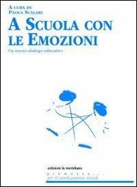 A scuola con le emozioni. Un nuovo dialogo educativo  - Libro Edizioni La Meridiana 2012, Premesse... per il cambiamento sociale | Libraccio.it