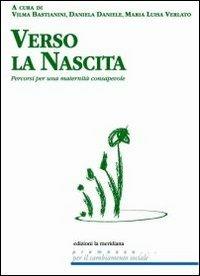 Verso la nascita. Percorsi per una maternità consapevole  - Libro Edizioni La Meridiana 2012, Premesse... per il cambiamento sociale | Libraccio.it