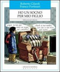 Ho un sogno per mio figlio. Sette passi per educare - Roberto Gilardi, Franco Portinari - Libro Edizioni La Meridiana 2012, Partenze... per educare alla pace | Libraccio.it