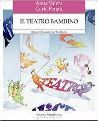 Il teatro bambino. Itinerari formativi per l'infanzia - Anna Valera, Carla Penati - Libro Edizioni La Meridiana 2012, Partenze | Libraccio.it