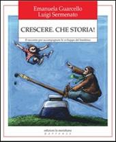 Crescere. Che storia! Il racconto per accompagnare lo sviluppo del bambino