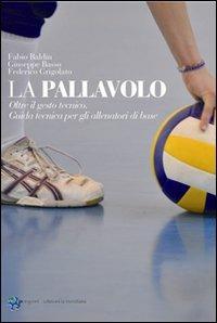 La pallavolo. Oltre il gesto tecnico - Fabio Baldin, Giuseppe Basso, Federico Grigolato - Libro Edizioni La Meridiana 2012, Persport. Quaderni di formazione sportiva | Libraccio.it