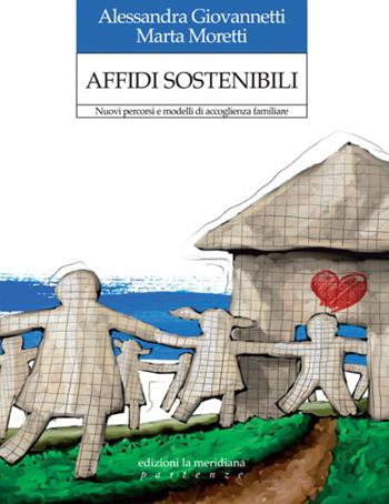 Affidi sostenibili. Nuovi percorsi e modelli di accoglienza familiare - Alessandra Giovannetti, Marta Moretti - Libro Edizioni La Meridiana 2012, Partenze | Libraccio.it