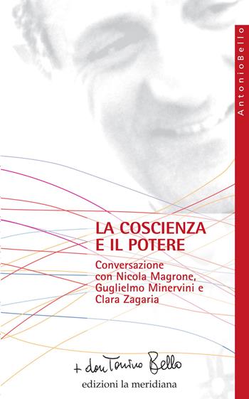 La coscienza e il potere. Conversazione con Nicola Magrone, Guglielmo Minervini e Clara Zagaria - Antonio Bello - Libro Edizioni La Meridiana 2013, Paginealtre... i libri di don Tonino Bello | Libraccio.it