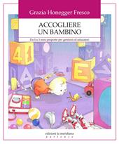 Accogliere un bambino. Da 0 a 3 anni proposte per genitori ed educatori