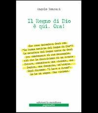 Il regno di Dio è qui. Ora - Angelo Roncari - Libro Edizioni La Meridiana 2013, Pagine altre lungo sentieri della diff. | Libraccio.it