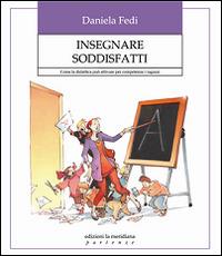 Insegnare soddisfatti. Come la didattica può attivare per competenze i ragazzi - Daniela Fedi - Libro Edizioni La Meridiana 2013, Partenze | Libraccio.it