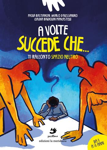 A volte succede che.... Ti racconto Spazio Neutro - Paola Bastianoni, Marco D’Alessandro, Claudia Bagnolini Piancastelli - Libro Edizioni La Meridiana 2023, perMano | Libraccio.it