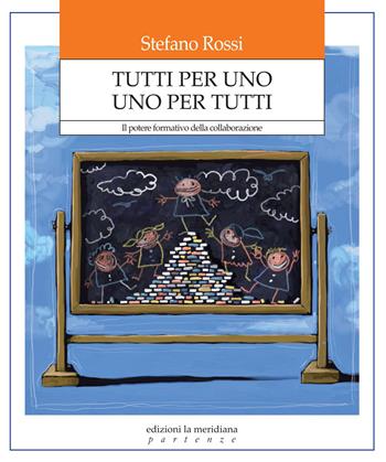 Tutti per uno uno per tutti. Il potere formativo della collaborazione - Stefano Rossi - Libro Edizioni La Meridiana 2014, Partenze | Libraccio.it