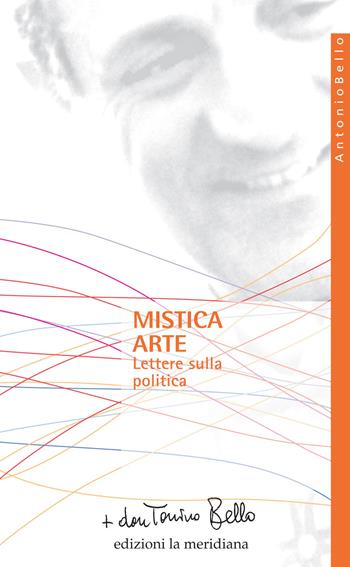 Mistica arte. Lettere sulla politica - Antonio Bello - Libro Edizioni La Meridiana 2014, Paginealtre... i libri di don Tonino Bello | Libraccio.it