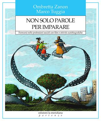 Non solo parole per imparare. Formarsi nelle professioni sociali con film e attività autobiografiche - Ombretta Zanon, Marco Tuggia - Libro Edizioni La Meridiana 2024, Partenze... per educare alla pace | Libraccio.it