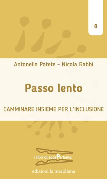 Passo lento. Camminare insieme per l'inclusione - Antonella Patete, Nicola Rabbi - Libro Edizioni La Meridiana 2024, I libri di accaParlante | Libraccio.it