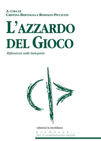 L'azzardo del gioco. Riflessioni sulle ludopatie  - Libro Edizioni La Meridiana 2014, Premesse... per il cambiamento sociale | Libraccio.it
