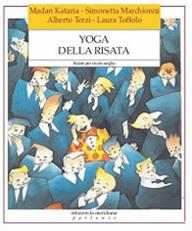 Yoga della risata. Ridere per vivere meglio - Madan Kataria, Simonetta Marchionni, Alberto Terzi - Libro Edizioni La Meridiana 2014, Partenze | Libraccio.it