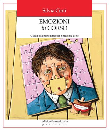 Emozioni in corso. Guida alla parte nascosta e preziosa di sé - Silvia Cinti - Libro Edizioni La Meridiana 2014, Partenze... per educare alla pace | Libraccio.it