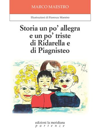 Storia un po' allegra e un po' triste di Ridarella e di Piagnisteo. Ediz. illustrata - Marco Maestro - Libro Edizioni La Meridiana 2024, Partenze... per bambini | Libraccio.it