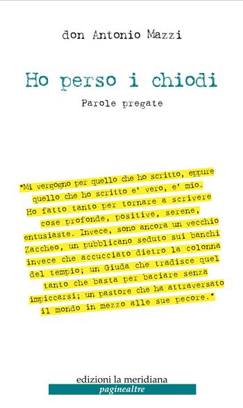 Ho perso i chiodi. Parole pregate - Antonio Mazzi - Libro Edizioni La Meridiana 2014, Paginealtre | Libraccio.it