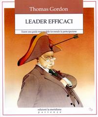 Leader efficaci. Essere una guida responsabile favorendo la partecipazione - Thomas Gordon - Libro Edizioni La Meridiana 2015, Partenze | Libraccio.it