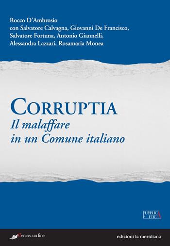 Corruptia. Il malaffare in un comune italiano  - Libro Edizioni La Meridiana 2015, Pubblica etica | Libraccio.it