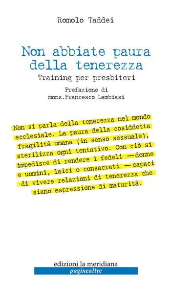 Non abbiate paura della tenerezza. Training per presbiteri - Romolo Taddei - Libro Edizioni La Meridiana 2015, Paginealtre | Libraccio.it