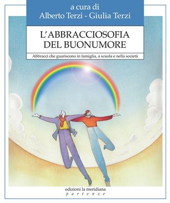 L'abbracciosofia del buonumore. Abbracci che guariscono in famiglia, a scuola e nella società  - Libro Edizioni La Meridiana 2015, Paginealtre | Libraccio.it