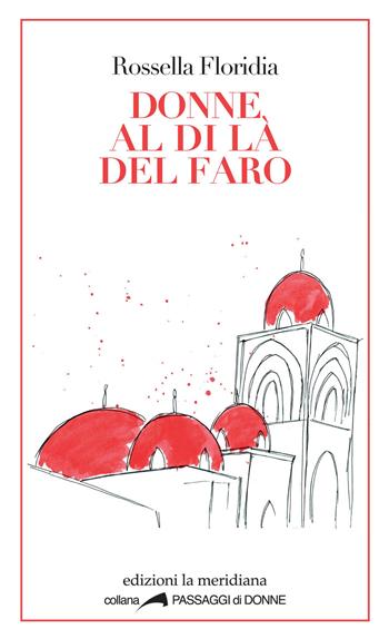 Donne al di là del faro - Rossella Floridia - Libro Edizioni La Meridiana 2015, Passaggi di donne | Libraccio.it