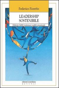 Leadership sostenibile. Metodo CASE: trasformare i conflitti comunicando - Federico Fioretto - Libro Edizioni La Meridiana 2015, Partenze | Libraccio.it