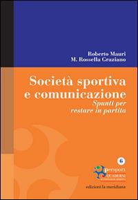 Società sportiva e comunicazione. Spunti per restare in partita - Roberto Mauri, M. Rossella Graziano - Libro Edizioni La Meridiana 2015, Persport. Quaderni di formazione sportiva | Libraccio.it