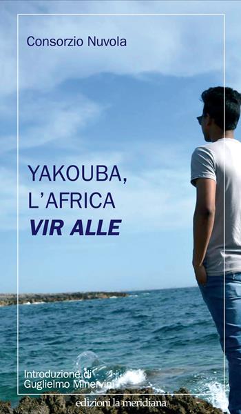 Yakouba, l'Africa vir alle - Consorzio Nuvola - Libro Edizioni La Meridiana 2015, Paceinsieme... alle radici dell'erba | Libraccio.it