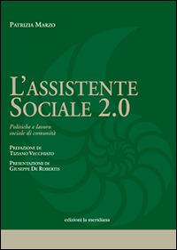 L'assistente sociale 2.0. Politiche e lavoro sociale di comunità - Patrizia Marzo - Libro Edizioni La Meridiana 2015 | Libraccio.it