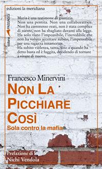 Non la picchiare così. Sola contro la mafia - Francesco Minervini - Libro Edizioni La Meridiana 2016, Passaggi di donne | Libraccio.it