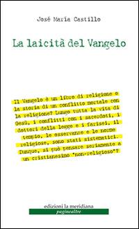 La laicità del Vangelo - José Maria Castillo - Libro Edizioni La Meridiana 2016, Paginealtre | Libraccio.it