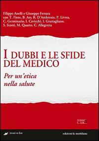 I dubbi e le sfide del medico. Per un'etica nella salute  - Libro Edizioni La Meridiana 2016, Pubblica etica | Libraccio.it