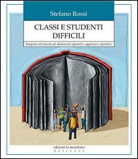 Classi e studenti difficili. Insegnare ed educare gli adolescenti oppositivi, aggressivi e iperattivi - Stefano Rossi - Libro Edizioni La Meridiana 2016, Partenze | Libraccio.it