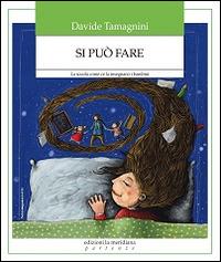 Si può fare. La scuola come ce la insegnano i bambini - Davide Tamagnini - Libro Edizioni La Meridiana 2016 | Libraccio.it