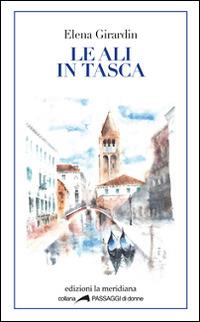 Le ali in tasca - Elena Girardin - Libro Edizioni La Meridiana 2016, Passaggi di donne | Libraccio.it