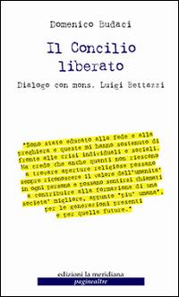 Il Concilio liberato. Dialogo con mons. Luigi Bettazzi - Domenico Budaci - Libro Edizioni La Meridiana 2016, Paginealtre | Libraccio.it