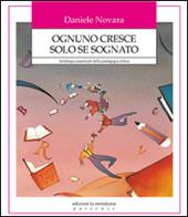 Ognuno cresce solo se sognato. Antologia essenziale della pedagogia critica