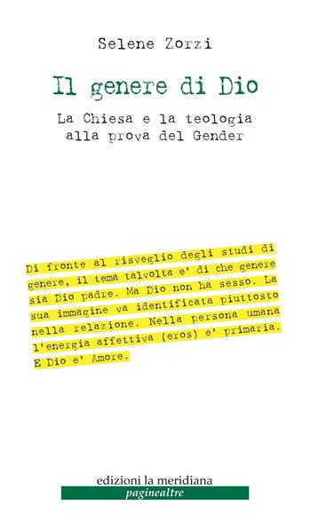 Il genere di Dio. La Chiesa e la teologia alla prova del gender - Selene Zorzi - Libro Edizioni La Meridiana 2017, Paginealtre | Libraccio.it