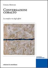 Conversazioni cobalto. La semplice via degli affetti