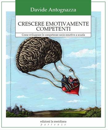 Crescere emotivamente competenti. Come sviluppare le competenze socio-emotive a scuola - Davide Antognazza - Libro Edizioni La Meridiana 2017, Partenze | Libraccio.it