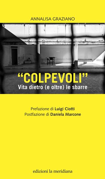 «Colpevoli». Vita dietro (e oltre) le sbarre - Annalisa Graziano - Libro Edizioni La Meridiana 2017, Paceinsieme... alle radici dell'erba | Libraccio.it