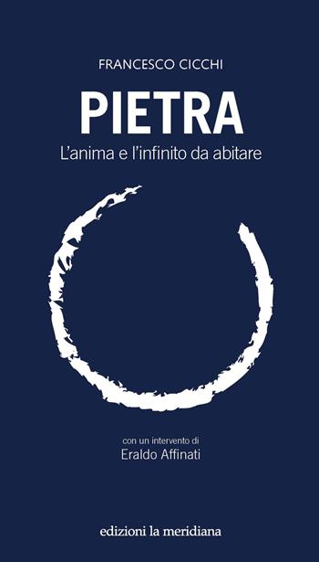 Pietra. L'anima e l'infinito da abitare - Francesco Cicchi - Libro Edizioni La Meridiana 2017, Paceinsieme... alle radici dell'erba | Libraccio.it
