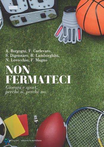 Non fermateci. Giovani e sport, perché sì, perché no  - Libro Edizioni La Meridiana 2024, Persport. Quaderni di formazione sportiva | Libraccio.it