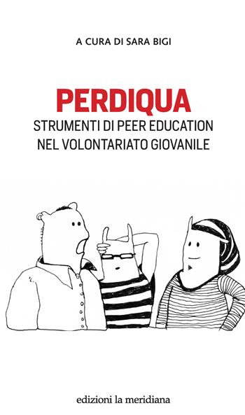 Perdiqua. Strumenti di peer education nel volontariato giovanile  - Libro Edizioni La Meridiana 2023, Paceinsieme... alle radici dell'erba | Libraccio.it