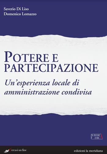 Potere e partecipazione. Un'esperienza locale di amministrazione condivisa - Saverio Di Liso, Domenico Lomazzo - Libro Edizioni La Meridiana 2018, Pubblica etica | Libraccio.it