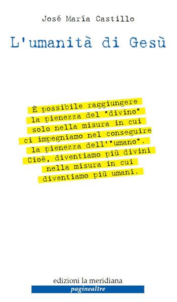 L'umanità di Gesù - José Maria Castillo - Libro Edizioni La Meridiana 2018, Paginealtre | Libraccio.it